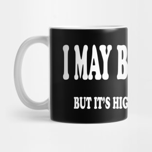 I May BE Wrong BUT ITS Highly Unlikely Mug